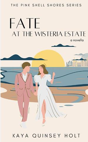 Fate at the Wisteria Estate by Kaya Quinsey Holt