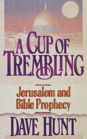 A Cup of Trembling: Jerusalem and Bible Prophecy by Dave Hunt