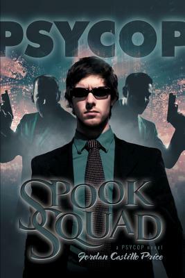 Spook Squad: A Psycop Novel by Jordan Castillo Price