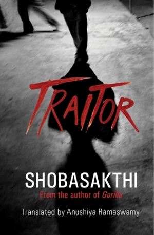 Traitor by Anushiya Ramaswamy, Shobasakthi