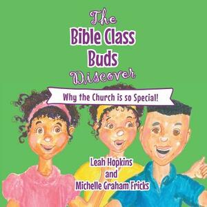 The Bible Class Buds Discover...Why the Church Is So Special by Leah Hopkins