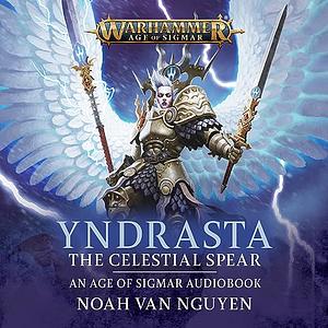 Yndrasta: The Celestial Spear by Noah Van Nguyen