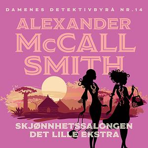 Skjønnhetssalongen Det lille ekstra by Alexander McCall Smith