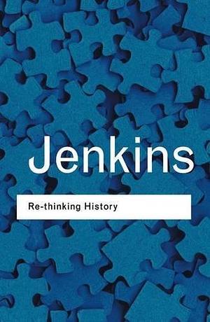 Rethinking History: With a new preface and conversation with the author by Alun Munslow by Keith Jenkins, Keith Jenkins