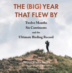 The (Big) Year That Flew By by Arjan Dwarshuis