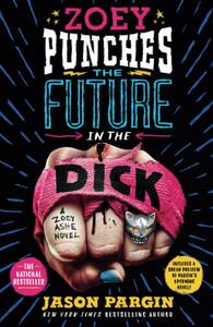 Zoey Punches the Future in the Dick by Jason Pargin, David Wong