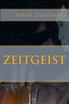 Zeitgeist by Noah Zukowski