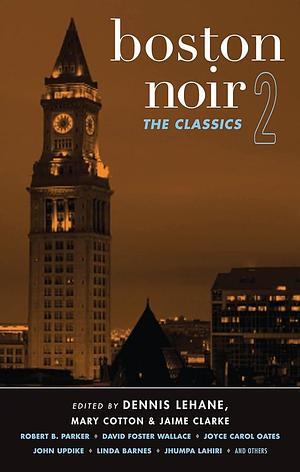 Boston Noir 2: The Classics by Mary Cotton, Jaime Clarke, Dennis Lehane