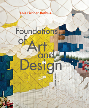 Foundations of Art and Design by Lois Fichner-Rathus