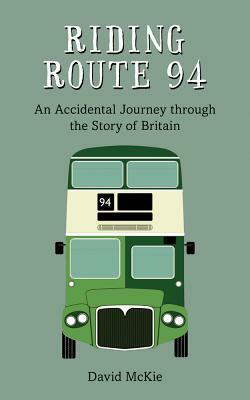 Riding Route 94: An Accidental Journey Through the Story of Britain by David McKie