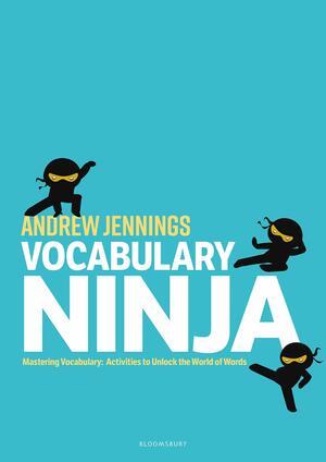 Vocabulary Ninja: Mastering Vocabulary - Activities to Unlock the World of Words by Andrew Jennings