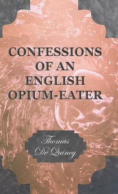 Confessions of an English Opium-Eater by Thomas De Quincey