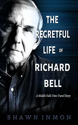 The Regretful Lives of Richard Bell by Shawn Inmon