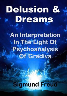 Delusion & Dream: An Interpretation in the Light of Psychoanalysis of Gradiva (Aura Press) by Sigmund Freud