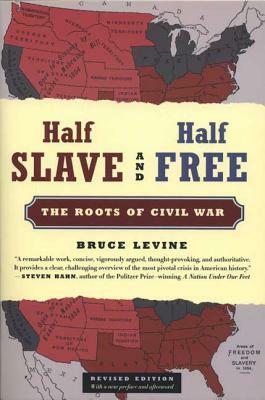 Half Slave and Half Free: The Roots of Civil War by Bruce Levine