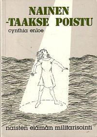 Nainen - taakse poistu: naisten elämän militarisointi by Cynthia Enloe