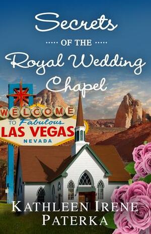 Secrets of the Royal Wedding Chapel by Kathleen Irene Paterka