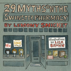 29 Myths on the Swinster Pharmacy by Lemony Snicket