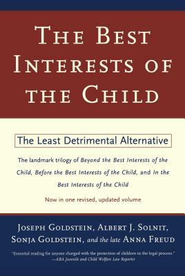 The Best Interests of the Child: The Least Detrimental Alternative by Albert J. Solnit, Anna Freud, Joseph Goldstein