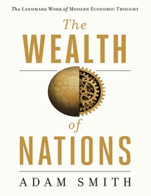 The Wealth Of Nations (Annotated): An Inquiry into the Nature and Causes of the Wealth of Nations by Adam Smith