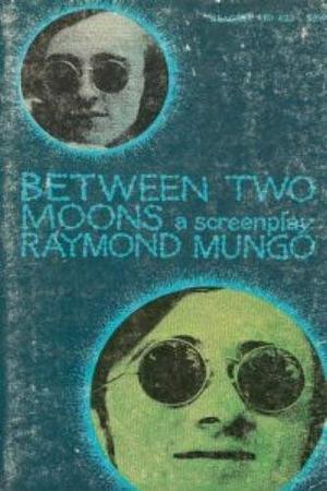 Between Two Moons, A Screenplay by Raymond Mungo