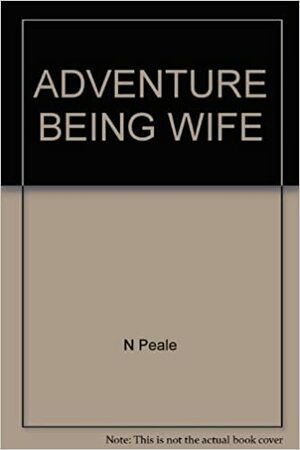 The Adventure ofBeing a Wife by Ruth Stafford Peale