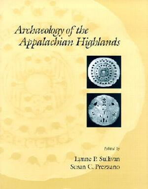 Archaeology of the Appalachian Highlands by Lynne P. Sullivan