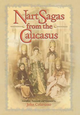 Nart Sagas from the Caucasus: Myths and Legends from the Circassians, Abazas, Abkhaz, and Ubykhs by 