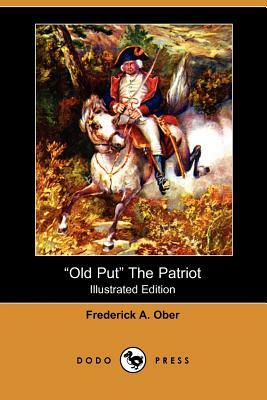 Old Put the Patriot (Illustrated Edition) (Dodo Press) by Frederick Albion Ober