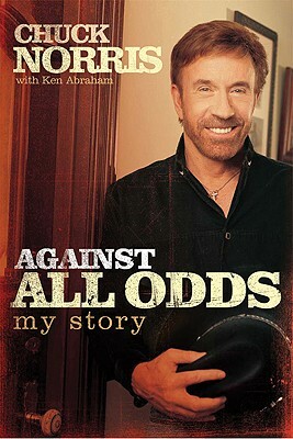 Against All Odds: My Story by Ken Abraham, Chuck Norris