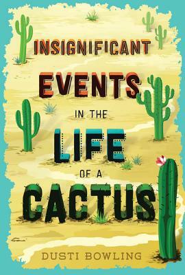 Insignificant Events in the Life of a Cactus, Volume 1 by Dusti Bowling