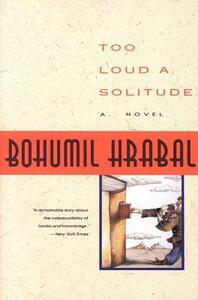 Too Loud a Solitude by Bohumil Hrabal