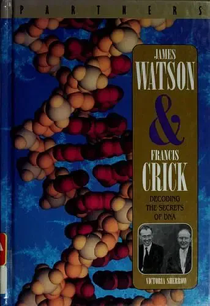 James Watson &amp; Francis Crick: Decoding the Secrets of DNA by Victoria Sherrow