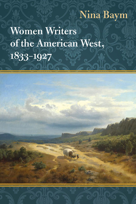 Women Writers of the American West, 1833-1927 by Nina Baym