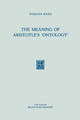 The Meaning of Aristotle's 'ontology' by Werner Marx