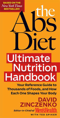 The Abs Diet Ultimate Nutrition Handbook: Your Reference Guide to Thousands of Foods, and How Each One Shapes Your Body by David Zinczenko, Ted Spiker