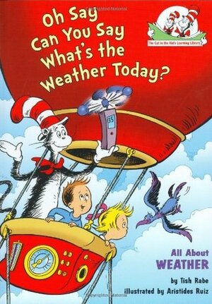 Oh Say Can You Say What's the Weather Today?: All About Weather by Tish Rabe, Aristides Ruiz