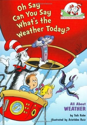 Oh Say Can You Say What's the Weather Today?: All About Weather by Aristides Ruiz, Tish Rabe