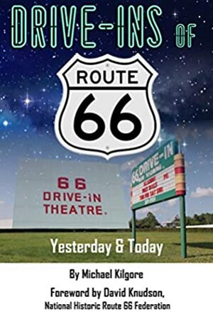 Drive-Ins of Route 66: Yesterday & Today by Michael Kilgore, David Knudson