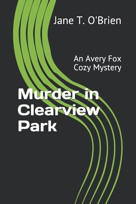 Murder in Clearview Park: An Avery Fox Cozy Mystery by Jane T. O'Brien