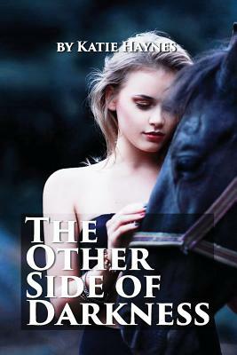 The Other Side Of Darkness: Katie Haynes lives in the Kansas City area. She has one daughter, Joanna, and one granddaughter, Taylor. by Katie Haynes