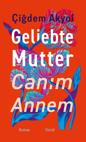 Geliebte Mutter - Canım Annem by Çiğdem Akyol