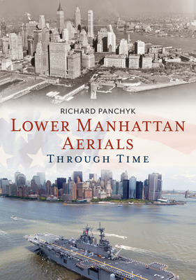 Lower Manhattan Aerials Through Time by Richard Panchyk