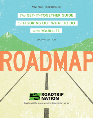 Roadmap: The Get-It-Together Guide for Figuring Out What to Do with Your Life by Mike Marriner, Brian McAllister, Roadtrip Nation