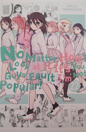 No Matter How I Look at It, It's You Guys' Fault I'm Not Popular!, Vol. 22 by Nico Tanigawa