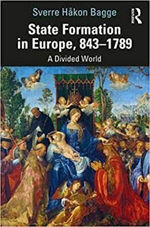 State Formation in Europe, 843-1789: A Divided World by Sverre Bagge