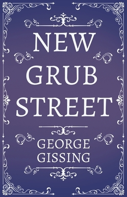 New Grub Street - A Novel by George Gissing