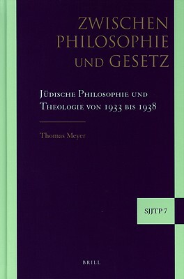 Zwischen Philosophie Und Gesetz: Jüdische Philosophie Und Theologie Von 1933 Bis 1938 by Thomas Meyer