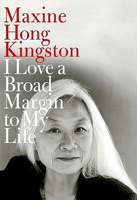 I Love a Broad Margin to My Life by Maxine Hong Kingston