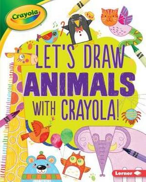 Let's Draw Animals with Crayola (R) ! by Kathy Allen, Ana Bermejo